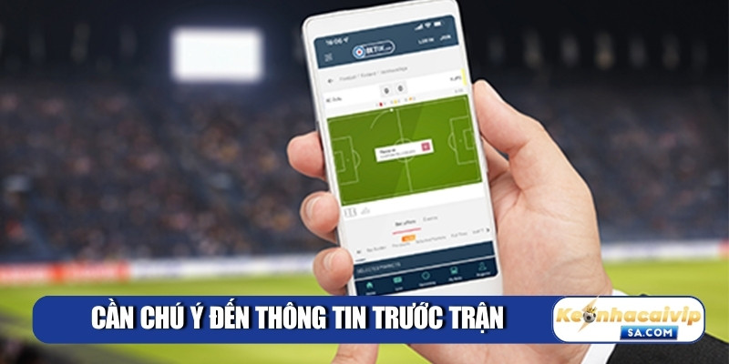 Cần chú ý đến thông tin trước trận